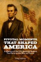 Pivotal Moments That Shaped America: History of the U.S. from the Boston Tea Party to the War on Terror B0G39KQFSN Book Cover