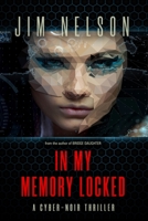 In My Memory Locked: A cyber-noir thriller B08B74ZC44 Book Cover