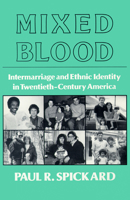 Mixed Blood: Intermarriage and Ethnic Idenity in Twentieth-Century America 0299121100 Book Cover