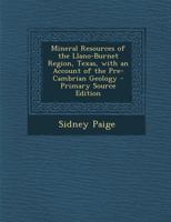Mineral resources of the Llano-Burnet region, Texas, with an account of the pre-Cambrian geology: USGS Bulletin 450 1288977492 Book Cover