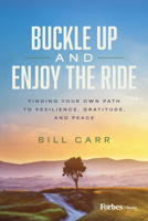 Buckle Up and Enjoy the Ride: Finding Your Own Path to Resilience, Gratitude, and Peace B0F655DQ3W Book Cover