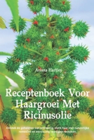 Receptenboek Voor Haargroei Met Ricinusolie: Ontdek de geheimen van weelderig, sterk haar met natuurlijke remedies en eenvoudig te volgen recepten. (Dutch Edition) B0DSJRLF52 Book Cover