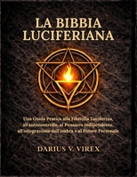 LA BIBBIA LUCIFERIANA: Una Guida Pratica alla Filosofia Luciferina, all'autocontrollo, al Pensiero Indipendente, all'integrazione dell'ombra e al Potere Personale (Italian Edition) B0GVDPZB1W Book Cover