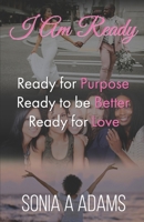 I am Ready: Ready for Purpose Ready to be Better Ready for Love B088JQ36JP Book Cover