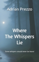 Where The Whispers Lie: Some whispers should never be heard B0FPM3Y297 Book Cover