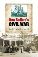 New Bedford's Civil War 0823243346 Book Cover