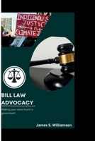 BILL LAW ADVOCACY: Making Your Voice Heard in Government B0CKNRK55S Book Cover
