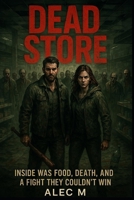 Dead Store: Inside was food, death, and a fight they couldn’t win B0F8JF8Q8W Book Cover