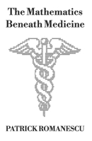 The Mathematics Beneath Medicine: A Clinician’s Introduction to Quantitative Reasoning and Artificial Intelligence B0H23J1LJH Book Cover