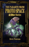The Parasite from Proto Space & Other Stories 1944866612 Book Cover