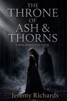The Throne of Ash & Thorns: A Dark Gothic Romantasy B0H1M42HBG Book Cover