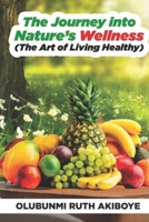The Journey into Nature's Wellness: The Art of Living Healthy 1800683006 Book Cover