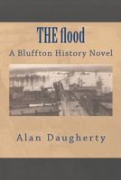 THE flood: A Bluffton History Novel 1480157406 Book Cover
