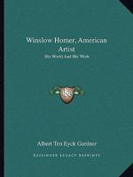 Winslow Homer, American Artist: His World and W ork 0517034484 Book Cover