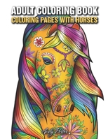 Adults Coloring Book - Coloring Pages with Horses: Coloring Book for Pencils, Relaxing Horses Patterns B088T7TCNP Book Cover