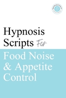 Hypnosis Scripts for Food Noise & Appetite Control: Professional Hypnotherapy Scripts for Food Noise, Cravings, Emotional Eating & GLP-1-Informed Appetite Control B0GQXWGVZ2 Book Cover