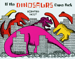 If the Dinosaurs Came Back 0152380213 Book Cover