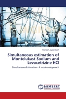Simultaneous estimation of Montelukast Sodium and Levocetrizine HCl: Simultaneous Estimation - A modern Approach 3659201405 Book Cover