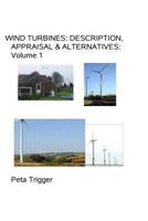 Wind Turbines: Description, Appraisal & Alternatives Volume I 1494252139 Book Cover