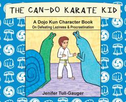 The Can-Do Karate Kid: A Dojo Kun Character Book On Defeating Laziness and Procrastination 1733918817 Book Cover