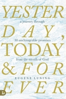Yesterday, Today, and Forever: A Journey Through 30 Unchangeable Promises of God 0768456975 Book Cover