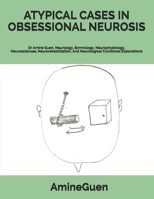 ATYPICAL CASES IN OBSESSIONAL NEUROSIS: Dr Amine Guen, Neurology, Somnology, Neurophysiology,Neurosciences, Neurorehabilitation, And Neurological Functional Explorations B086G191D3 Book Cover