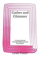 Gather and Glimmer: A Group Journey Through Reflection and Connection (Potter's WHIM Adventures: Easy Entry) B0GBF65MGK Book Cover