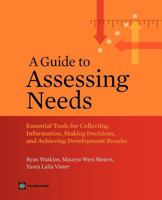 Guide to Assessing Needs, A: Essential Tools for Collecting Information, Making Decisions, and Achieving Development Results 0821388681 Book Cover