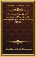 Erklarung Uber Fichte's Appellation Und Uber Die Anklagen Gegen Die Philosophie (1799) 1246352613 Book Cover