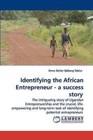 Identifying the African Entrepreneur - a success story: The intrigueing story of Ugandan Entreprenuership and the crucial, life-empowering and long-term task of identifying potential entrepreneurs 3838300211 Book Cover