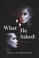 WHAT HE ASKED: A Dark Psychological Romance Between a Venezuelan Woman and an American Man — An Online Relationship of Obsession, Power, and Her First Surrender B0GJZLGXHD Book Cover