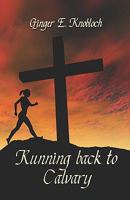 Running back to Calvary 1604748680 Book Cover