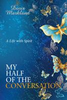 My Half of the Conversation: A Life with Spirit 1532029497 Book Cover
