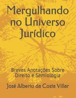 Mergulhando no Universo Jurídico: Breves Anotações Sobre Direito e Semiologia B091J64MHG Book Cover