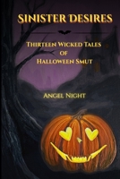 Sinister Desires: Thirteen Wicked Tales of Halloween Smut 1105942228 Book Cover