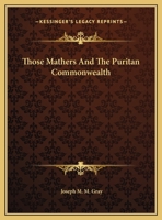 Those Mathers And The Puritan Commonwealth 1425461735 Book Cover
