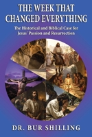 The Week That Changed Everything: The Historical and Biblical Case for Jesus' Passion and Resurrection B0HDK9G435 Book Cover