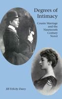 Degrees of Intimacy: Cousin Marriage and the Nineteenth Century Novel 1846220459 Book Cover