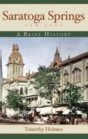 Saratoga Springs, New York: A Brief History 1596294523 Book Cover