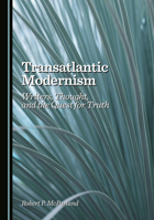 Transatlantic Modernism: Writers, Thought, and the Quest for Truth 1036446743 Book Cover