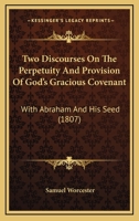 Two Discourses, On The Perpetuity And Provision Of God's Gracious Covenant With Abraham And His Seed 1167207343 Book Cover