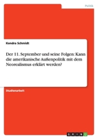 Der 11. September Und Seine Folgen: Kann Die Amerikanische Aussenpolitik Mit Dem Neorealismus Erklart Werden? 3656057486 Book Cover