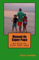 Manual de S�per Pap�: MIS Hijos Me Dicen S�per Pap� 1721233458 Book Cover