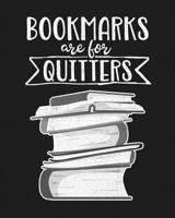 Bookmarks Are for Quitters: Reading Log Gift for Book Lovers, Readers and Bibliophiles 1074657047 Book Cover