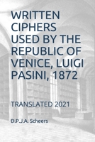 Written Ciphers Used by the Republic of Venice, Luigi Pasini, 1872: Translated 2021 B08TZHBQWN Book Cover