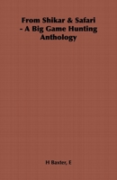 From Shikar & Safari - A Big Game Hunting Anthology 1406799831 Book Cover