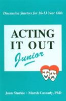 Acting It Out Junior: Discussion Starters for 10-13 Year Olds 0893902403 Book Cover