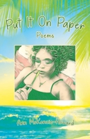 Put It On Paper: Poems 1478798246 Book Cover