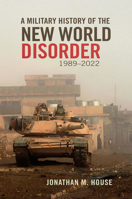 A Military History of the New World Disorder, 1989–2022 (Volume 78) (Campaigns and Commanders Series) 0806195355 Book Cover