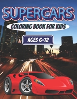 Supercars Coloring Book For Kids Ages 6-12: 30 Amazing Super Car Designs | Fun Gift For Children B08RRDRLS3 Book Cover